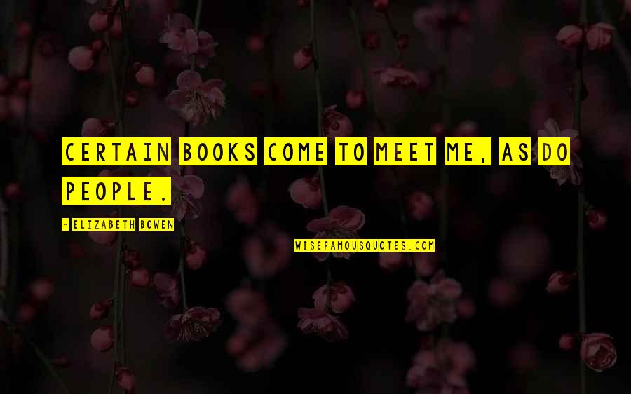 Father Influence Quotes By Elizabeth Bowen: Certain books come to meet me, as do Father Influence Quotes By Elizabeth Bowen: Certain books come to meet me, as do