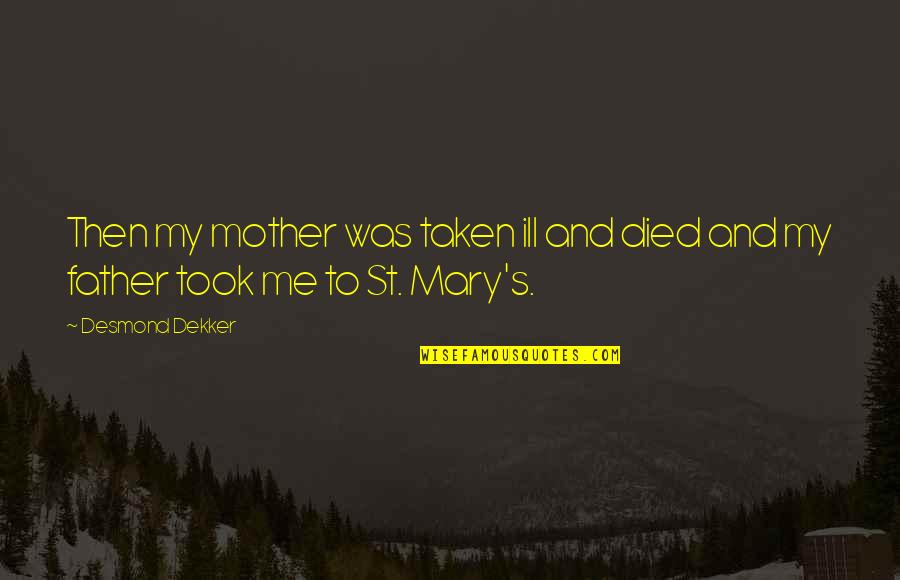 Father Is Ill Quotes By Desmond Dekker: Then my mother was taken ill and died