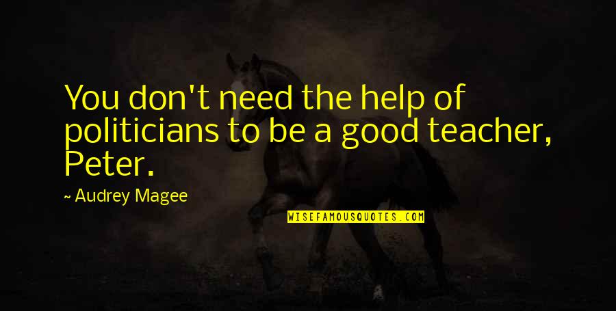 Father Is Teacher Quotes By Audrey Magee: You don't need the help of politicians to