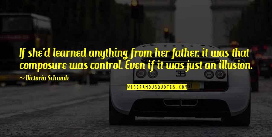 Father It Quotes By Victoria Schwab: If she'd learned anything from her father, it Father It Quotes By Victoria Schwab: If she'd learned anything from her father, it