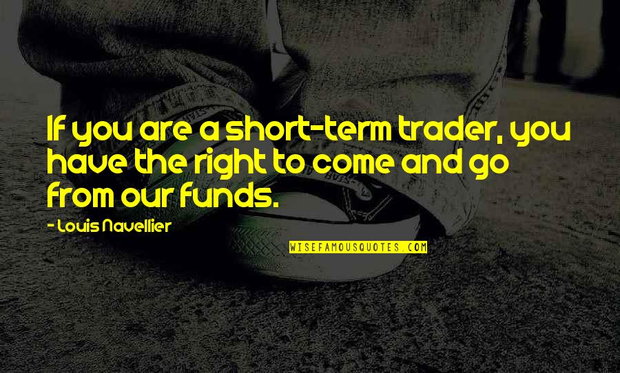 Father John Doe Quotes By Louis Navellier: If you are a short-term trader, you have