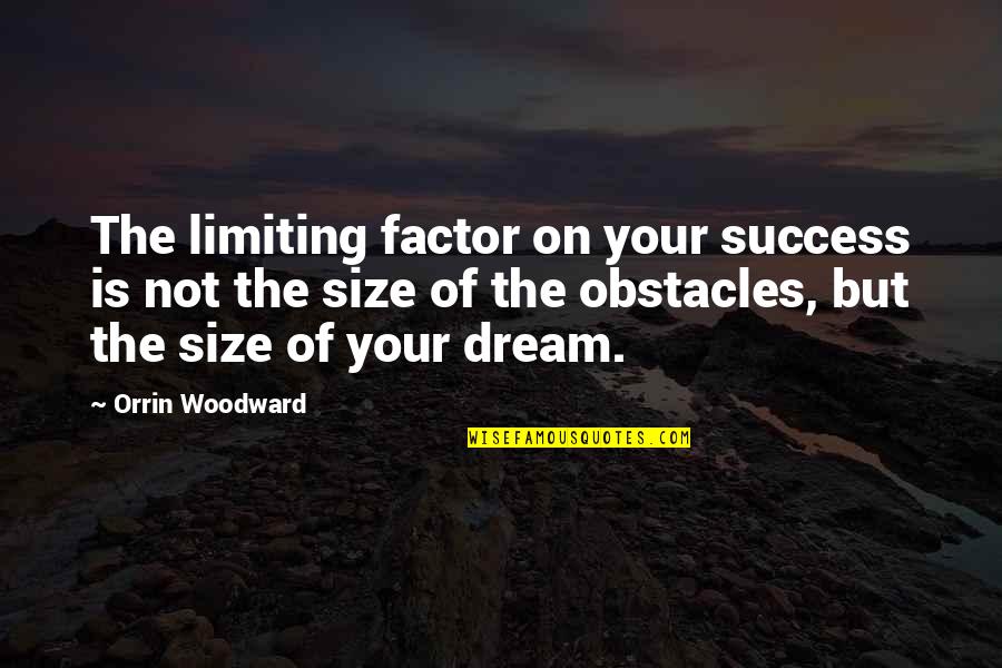 Father John Doe Quotes By Orrin Woodward: The limiting factor on your success is not