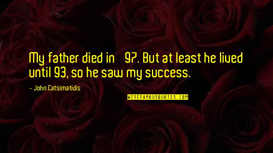 Father John Quotes By John Catsimatidis: My father died in '97. But at least Father John Quotes By John Catsimatidis: My father died in '97. But at least