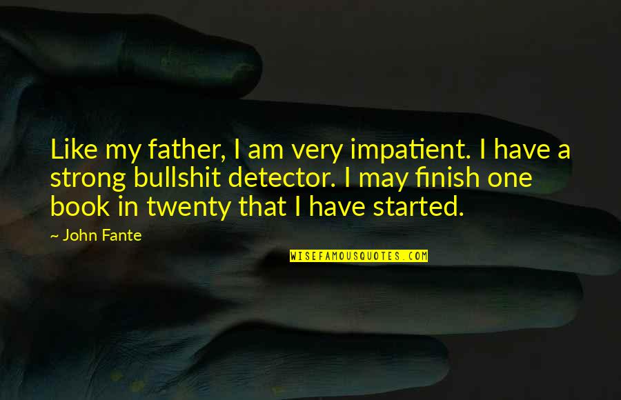 Father John Quotes By John Fante: Like my father, I am very impatient. I Father John Quotes By John Fante: Like my father, I am very impatient. I