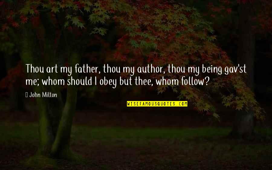 Father John Quotes By John Milton: Thou art my father, thou my author, thou Father John Quotes By John Milton: Thou art my father, thou my author, thou