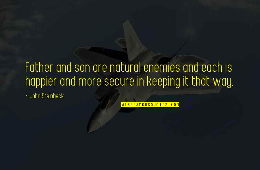 Father John Quotes By John Steinbeck: Father and son are natural enemies and each Father John Quotes By John Steinbeck: Father and son are natural enemies and each