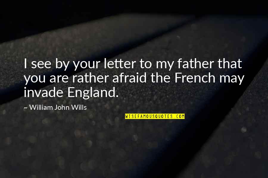 Father John Quotes By William John Wills: I see by your letter to my father Father John Quotes By William John Wills: I see by your letter to my father
