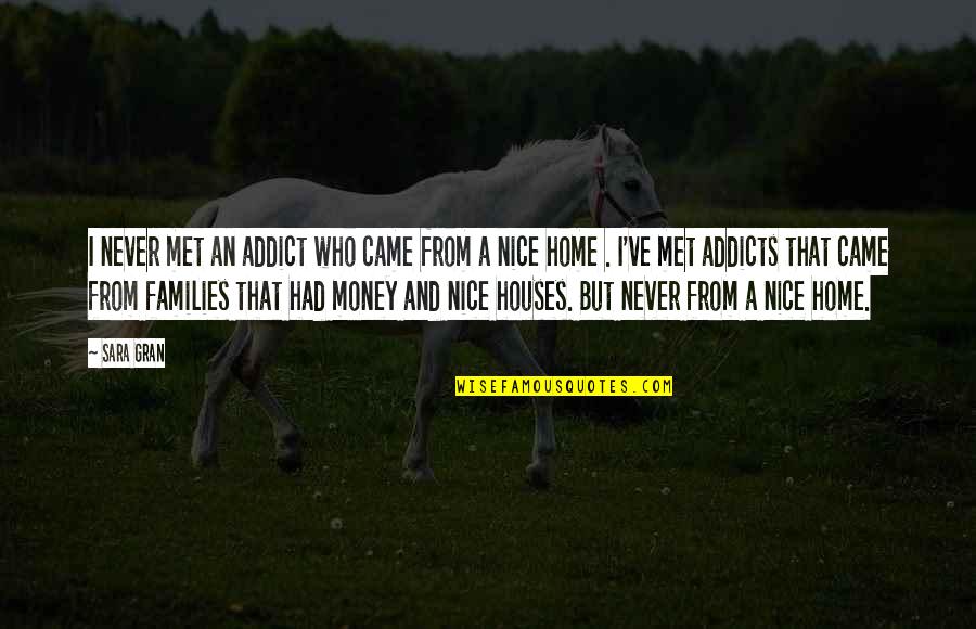 Father Journey Quotes By Sara Gran: I never met an addict who came from Father Journey Quotes By Sara Gran: I never met an addict who came from