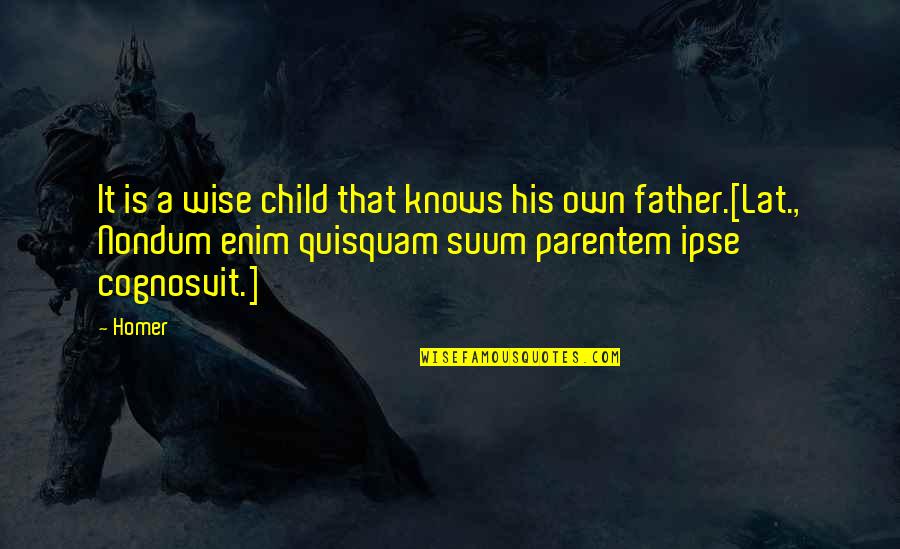 Father Knows Best Quotes By Homer: It is a wise child that knows his