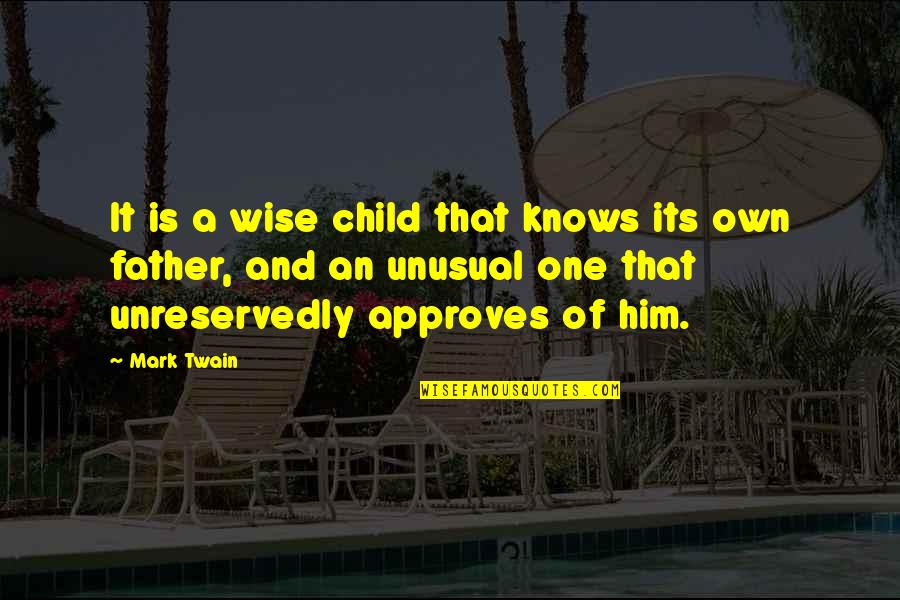 Father Knows Best Quotes By Mark Twain: It is a wise child that knows its
