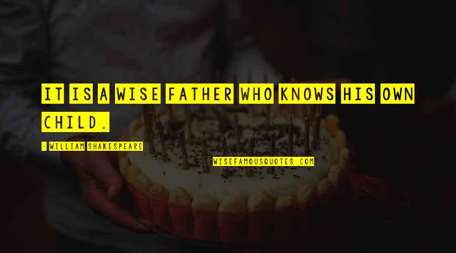 Father Knows Best Quotes By William Shakespeare: It is a wise father who knows his