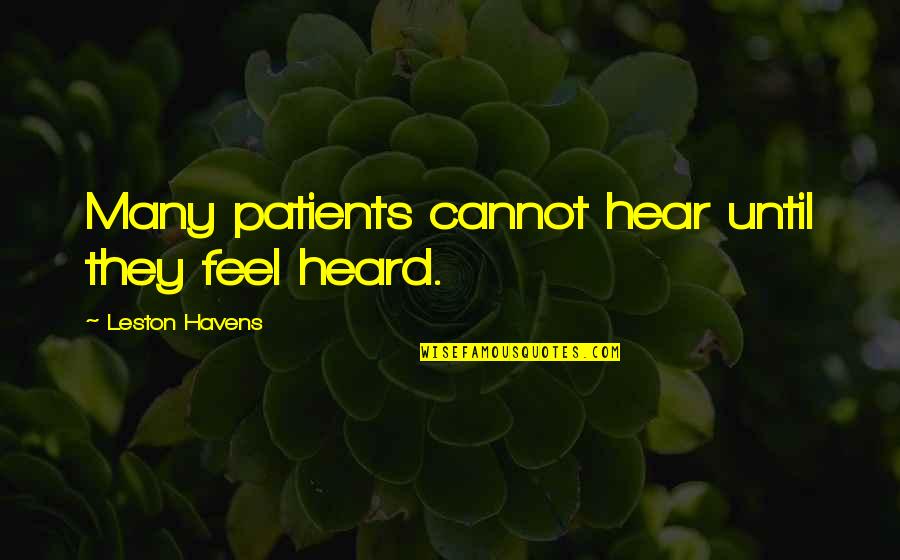 Father Little Dividend Quotes By Leston Havens: Many patients cannot hear until they feel heard.