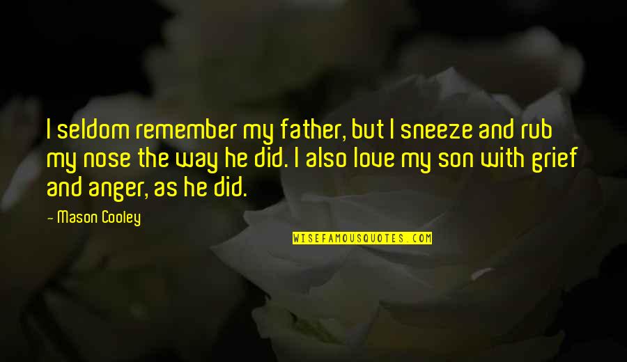 Father Love To Son Quotes By Mason Cooley: I seldom remember my father, but I sneeze