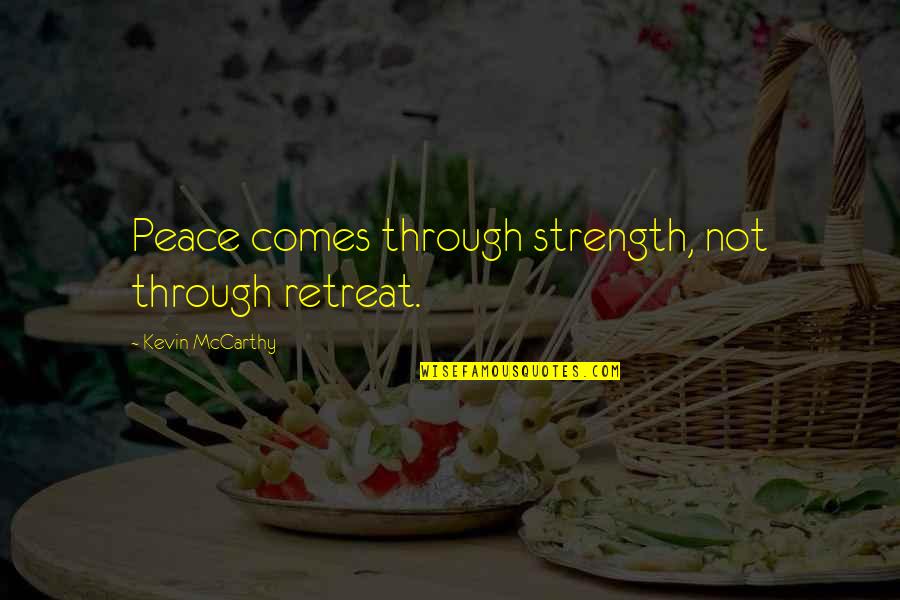 Father Mapple Quotes By Kevin McCarthy: Peace comes through strength, not through retreat.