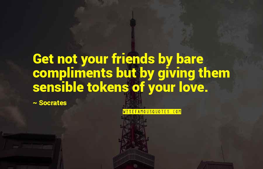 Father Mapple Quotes By Socrates: Get not your friends by bare compliments but