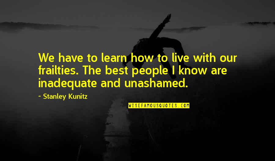 Father Mapple Quotes By Stanley Kunitz: We have to learn how to live with