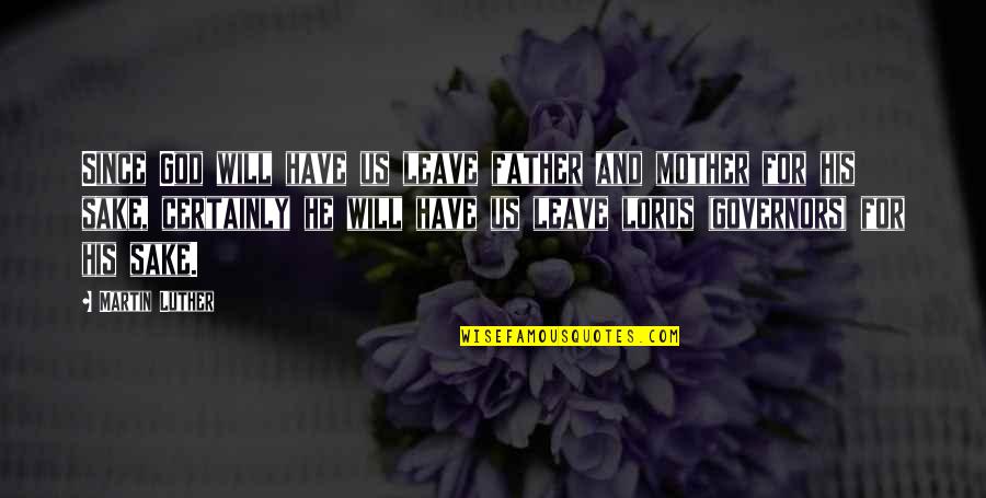 Father Martin Quotes By Martin Luther: Since God will have us leave father and Father Martin Quotes By Martin Luther: Since God will have us leave father and