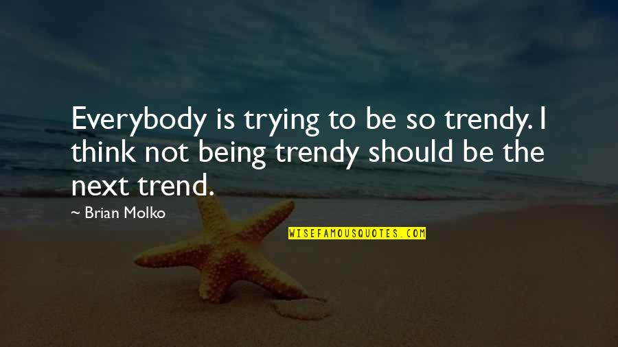 Father Michael Mcgivney Quotes By Brian Molko: Everybody is trying to be so trendy. I Father Michael Mcgivney Quotes By Brian Molko: Everybody is trying to be so trendy. I
