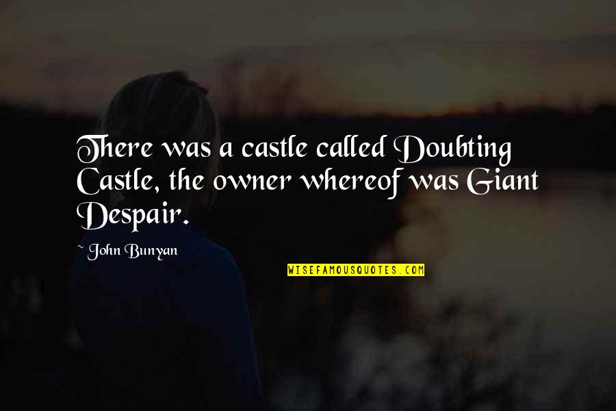 Father Michael Mcgivney Quotes By John Bunyan: There was a castle called Doubting Castle, the