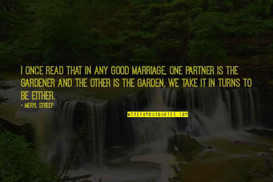 Father Mother Picture Quotes By Meryl Streep: I once read that in any good marriage,