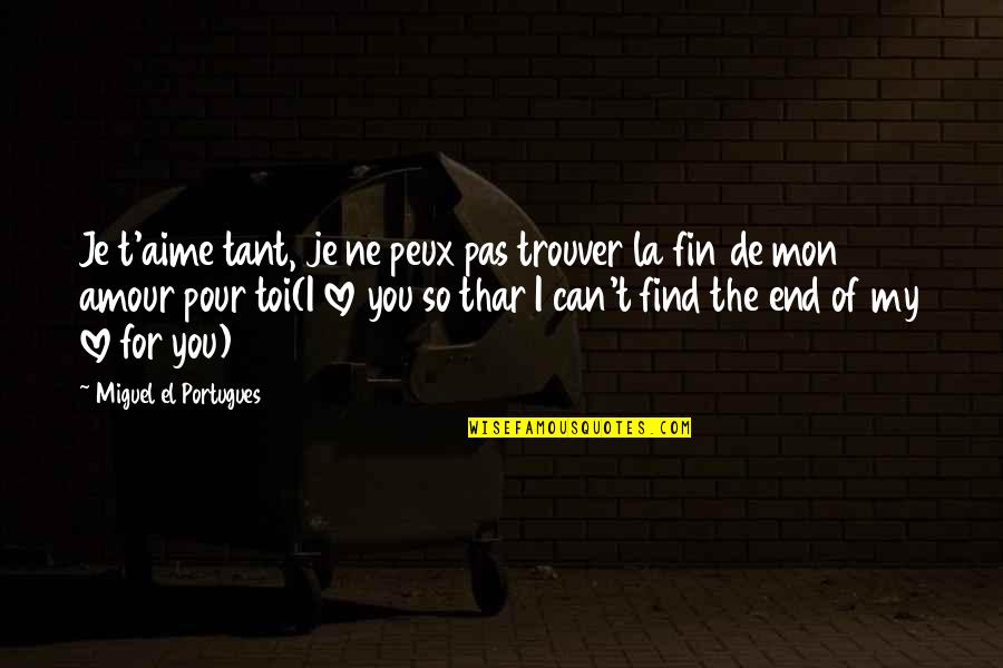 Father My Hero Quotes By Miguel El Portugues: Je t'aime tant, je ne peux pas trouver Father My Hero Quotes By Miguel El Portugues: Je t'aime tant, je ne peux pas trouver