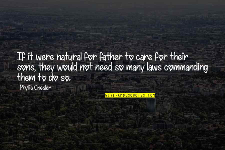 Father N Sons Quotes By Phyllis Chesler: If it were natural for father to care