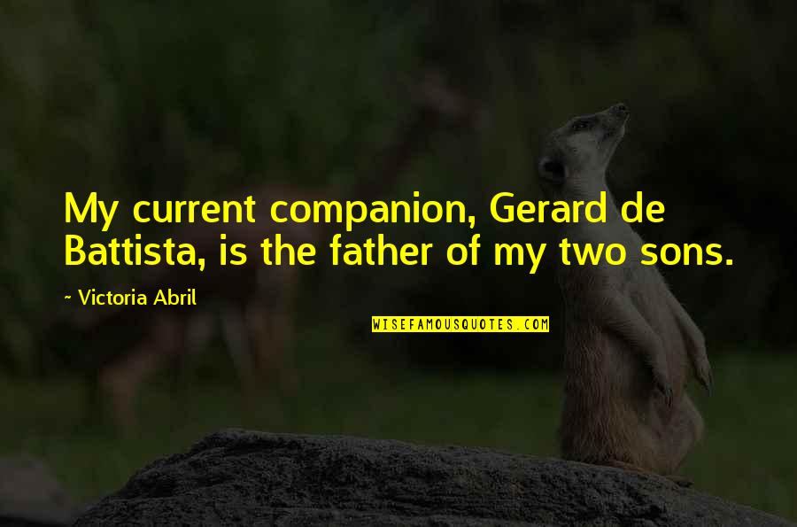 Father N Sons Quotes By Victoria Abril: My current companion, Gerard de Battista, is the