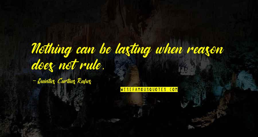 Father Neuhaus Quotes By Quintus Curtius Rufus: Nothing can be lasting when reason does not