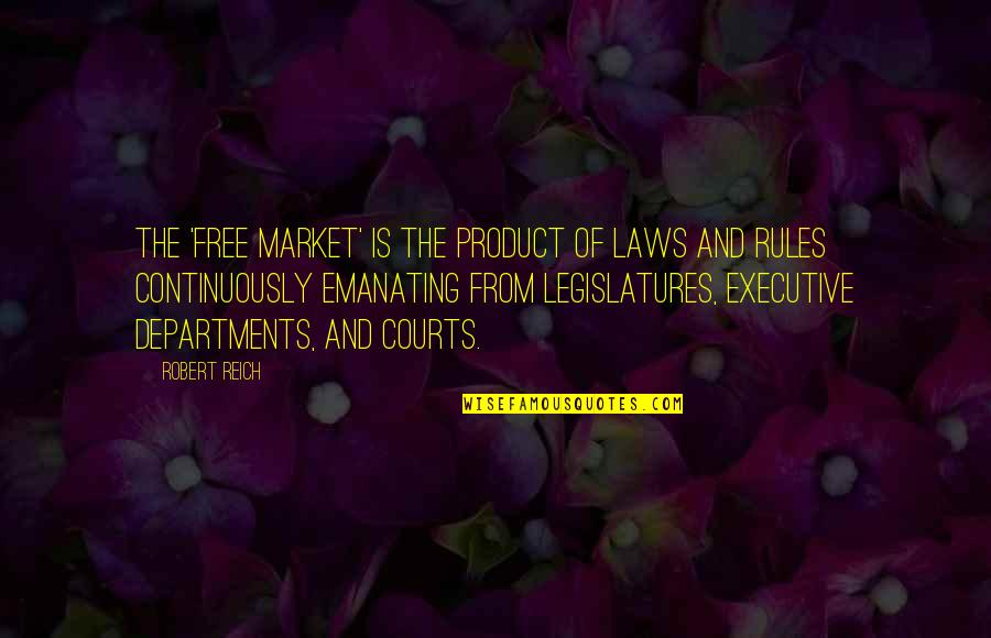 Father Neuhaus Quotes By Robert Reich: The 'free market' is the product of laws