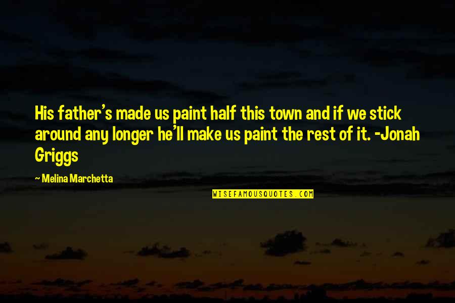 Father Not Around Quotes By Melina Marchetta: His father's made us paint half this town