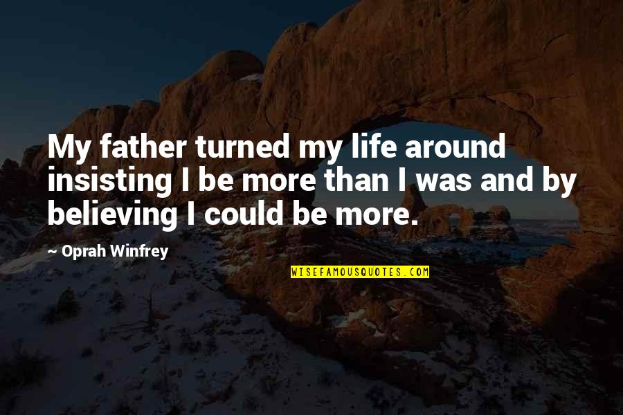 Father Not Around Quotes By Oprah Winfrey: My father turned my life around insisting I