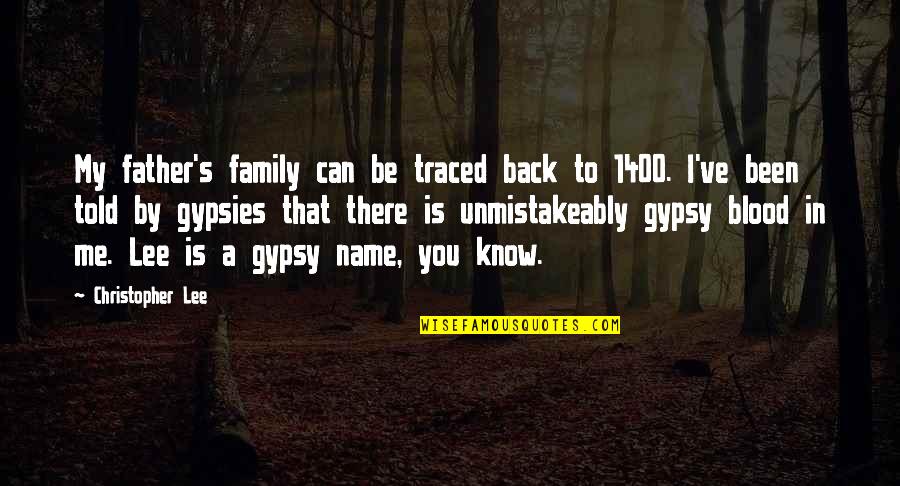 Father Not By Blood Quotes By Christopher Lee: My father's family can be traced back to Father Not By Blood Quotes By Christopher Lee: My father's family can be traced back to
