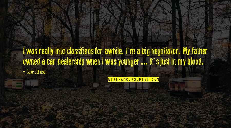 Father Not By Blood Quotes By Jake Johnson: I was really into classifieds for awhile. I'm Father Not By Blood Quotes By Jake Johnson: I was really into classifieds for awhile. I'm