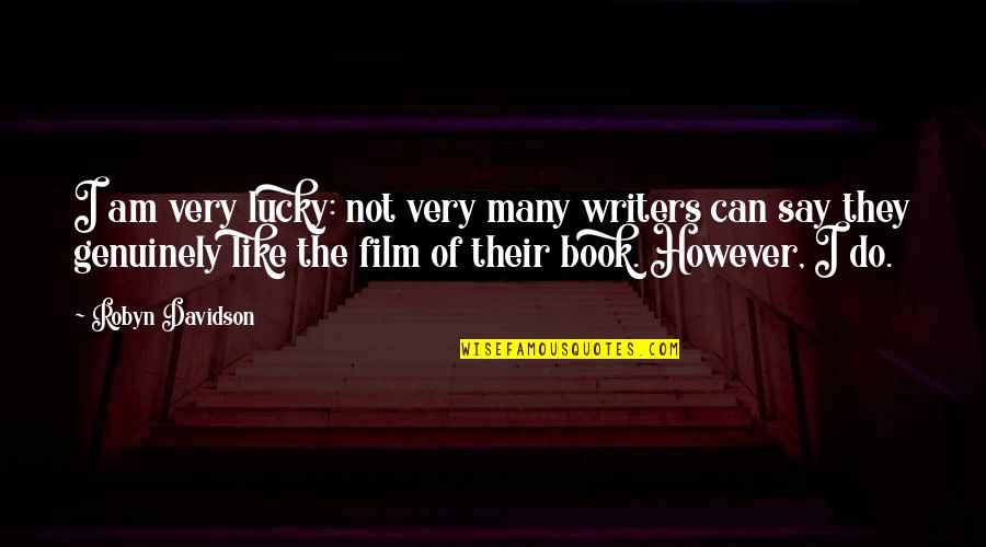 Father Not By Blood Quotes By Robyn Davidson: I am very lucky: not very many writers Father Not By Blood Quotes By Robyn Davidson: I am very lucky: not very many writers