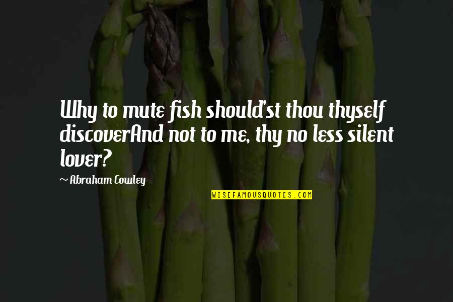 Father Not In Child's Life Quotes By Abraham Cowley: Why to mute fish should'st thou thyself discoverAnd