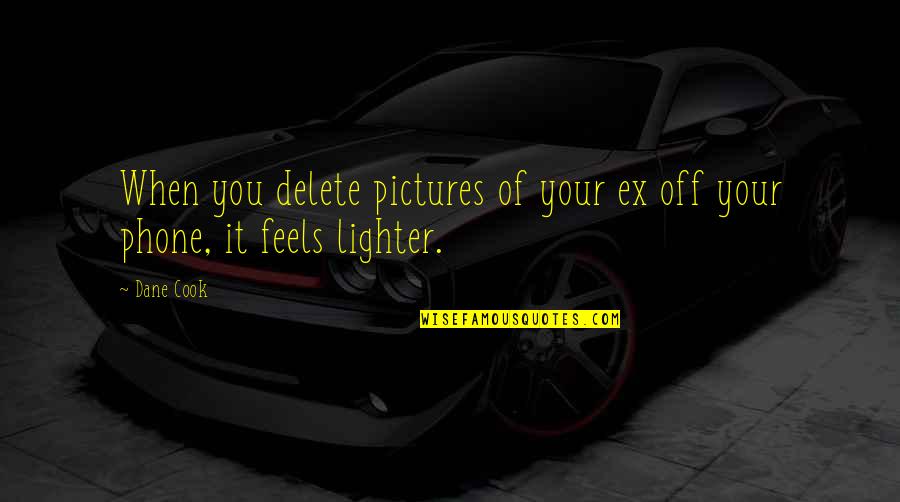 Father Not In Child's Life Quotes By Dane Cook: When you delete pictures of your ex off