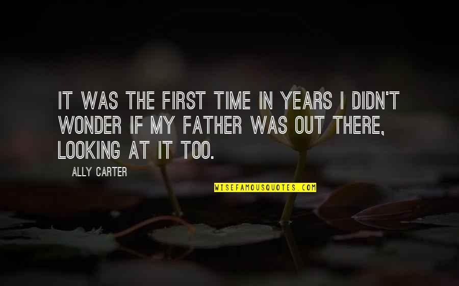 Father Not There Quotes By Ally Carter: It was the first time in years I