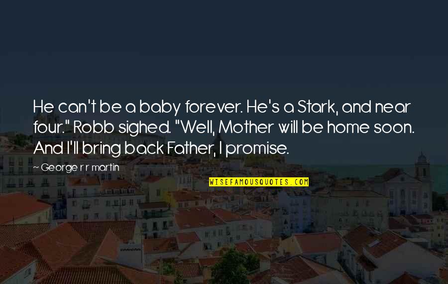 Father Not There Quotes By George R R Martin: He can't be a baby forever. He's a