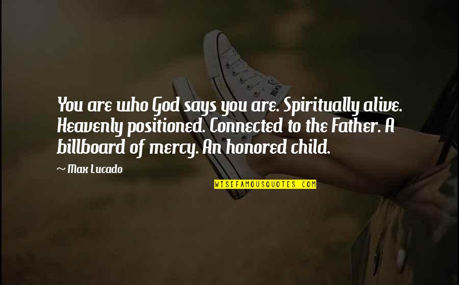 Father Not There Quotes By Max Lucado: You are who God says you are. Spiritually