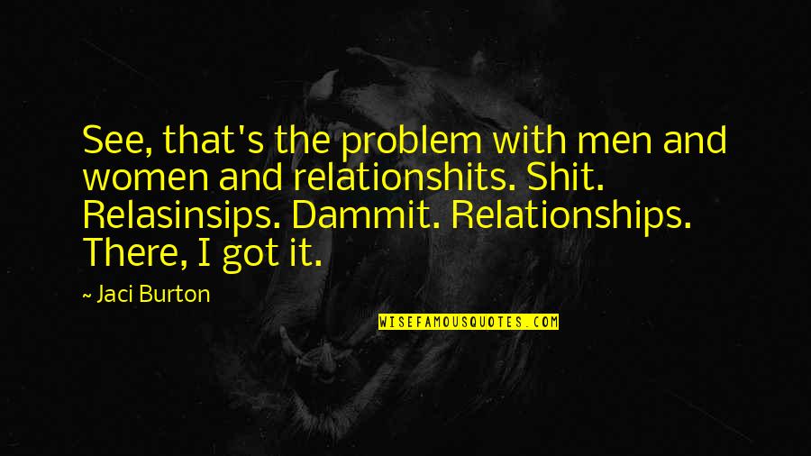 Father Obituary Quotes By Jaci Burton: See, that's the problem with men and women