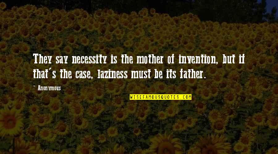 Father Of Invention Quotes By Anonymous: They say necessity is the mother of invention,