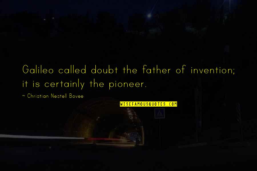 Father Of Invention Quotes By Christian Nestell Bovee: Galileo called doubt the father of invention; it