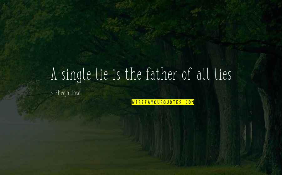Father Of Lies Quotes By Sheeja Jose: A single lie is the father of all