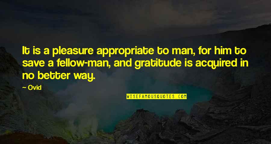 Father Of My Unborn Child Quotes By Ovid: It is a pleasure appropriate to man, for
