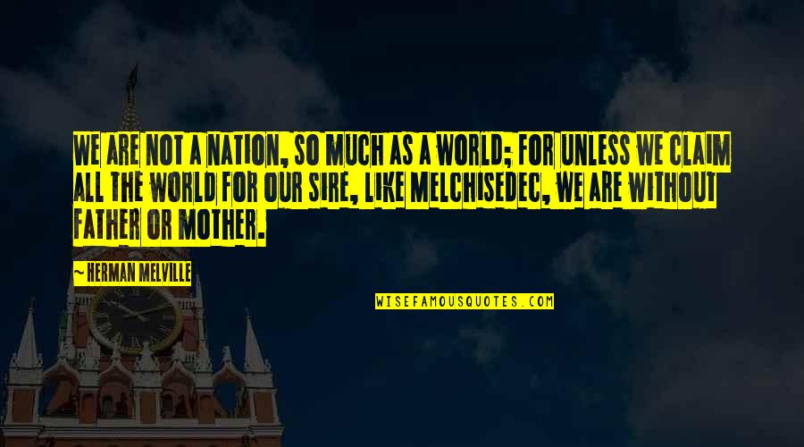 Father Of Nation Quotes By Herman Melville: We are not a nation, so much as