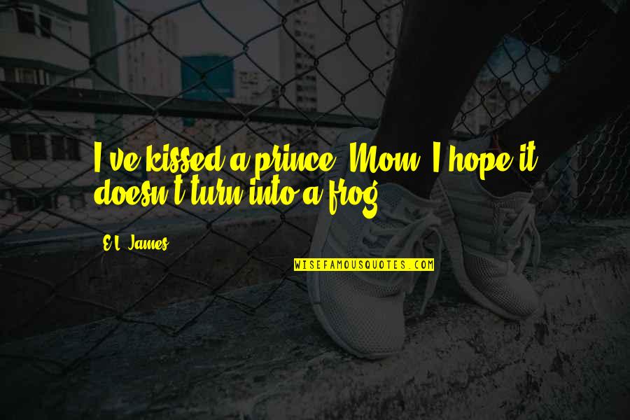 Father Of Plant Anatomy Quotes By E.L. James: I've kissed a prince, Mom. I hope it