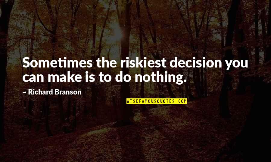 Father Of Plant Anatomy Quotes By Richard Branson: Sometimes the riskiest decision you can make is Father Of Plant Anatomy Quotes By Richard Branson: Sometimes the riskiest decision you can make is