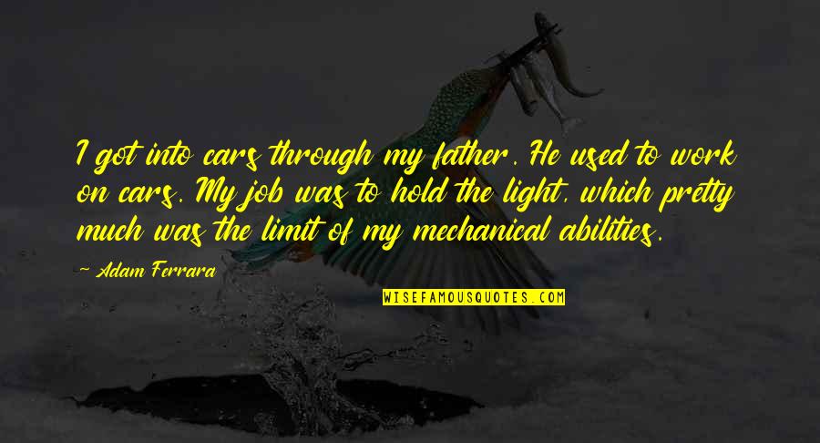 Father Of Quotes By Adam Ferrara: I got into cars through my father. He