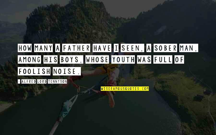 Father Of Quotes By Alfred Lord Tennyson: How many a father have I seen, A