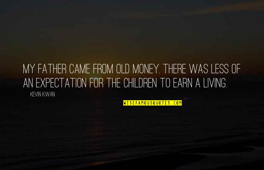 Father Of Quotes By Kevin Kwan: My father came from old money. There was
